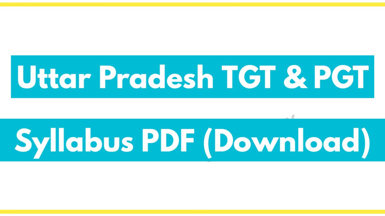 UP TGT PGT Syllabus 2025: Download PDF, Exam Pattern and Preparation Tips